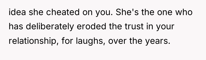 idea she cheated on you. She's the one who has...