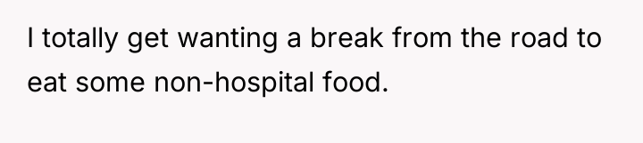 I totally get wanting a break from the road to...