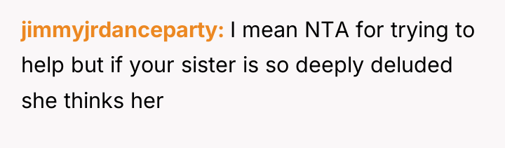jimmyjrdanceparty I mean NTA for trying to help but if...