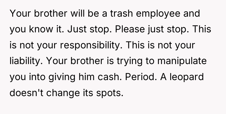 Your brother will be a trash employee and you know...