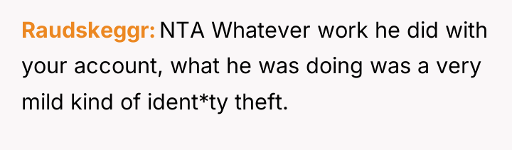 Raudskeggr NTA Whatever work he did with your account, what...