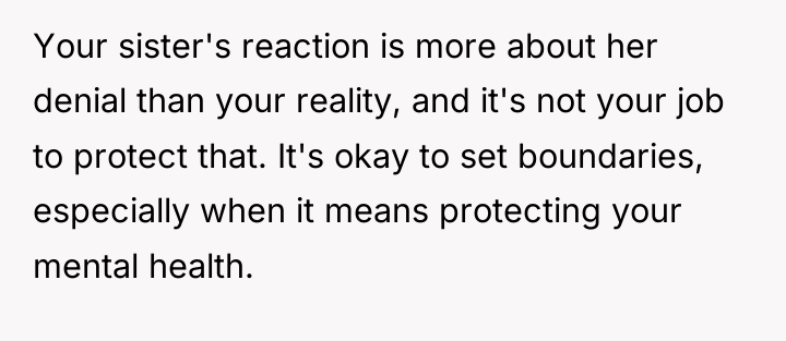 Your sister's reaction is more about her denial than your...