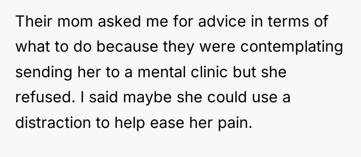Their mom asked me for advice in terms of what...