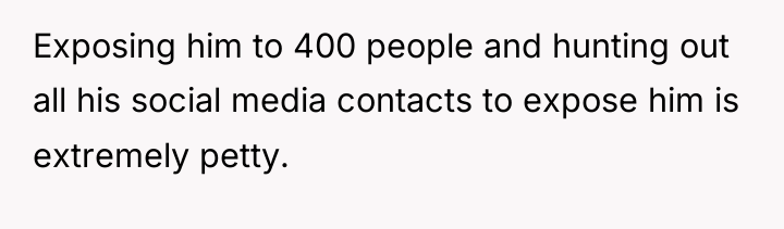 Exposing him to 400 people and hunting out all his...