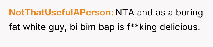 NotThatUsefulAPerson NTA and as a boring fat white guy, bi...