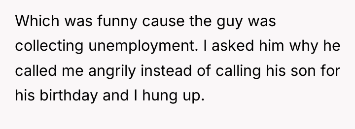 Which was funny cause the guy was collecting unemployment. I...