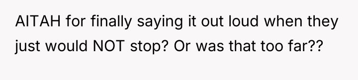 AITAH for finally saying it out loud when they just...