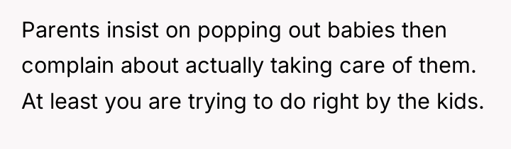 Parents insist on popping out babies then complain about actually...