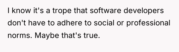 I know it's a trope that software developers don't have...