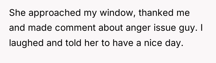 She approached my window, thanked me and made comment about...