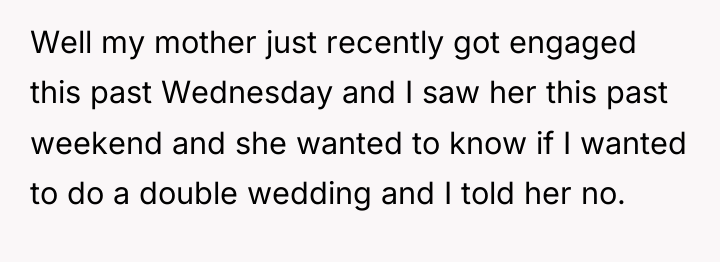 Well my mother just recently got engaged this past Wednesday...