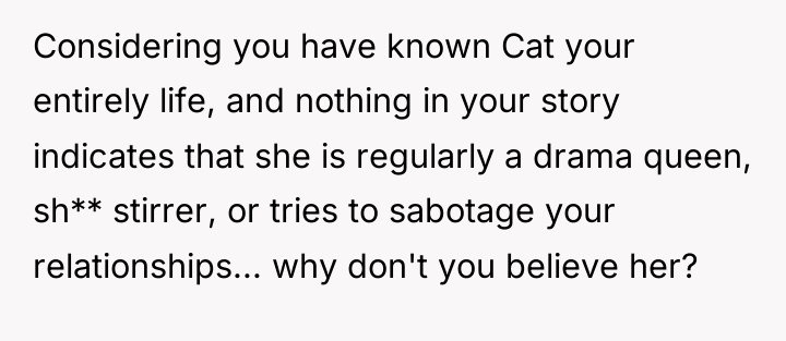 Considering you have known Cat your entirely life, and nothing...