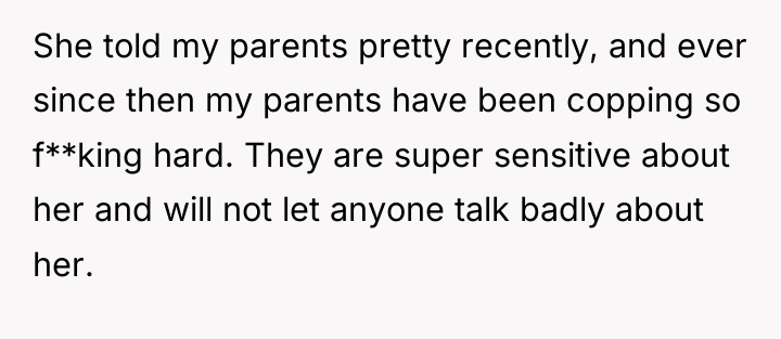 She told my parents pretty recently, and ever since then...
