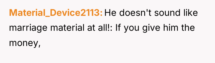 Material_Device2113 He doesn't sound like marriage material at all!: If...