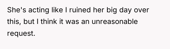 She's acting like I ruined her big day over this,...