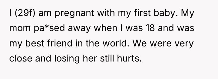 I (29f) am pregnant with my first baby. My mom...