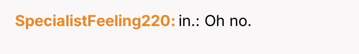 SpecialistFeeling220 in.: Oh no.