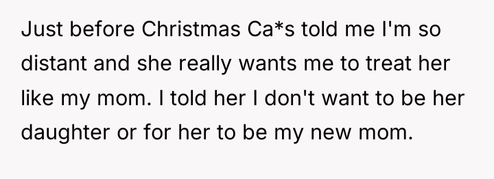Just before Christmas Ca*s told me I'm so distant and...