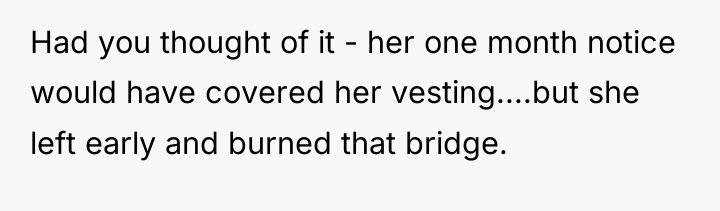 Had you thought of it - her one month notice...