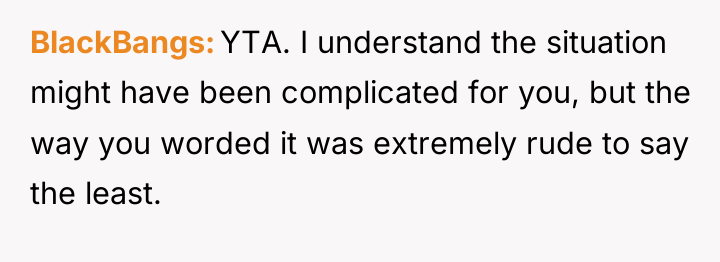 BlackBangs YTA. I understand the situation might have been complicated...