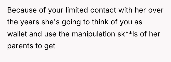 Because of your limited contact with her over the years...