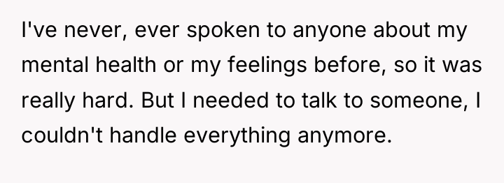 I've never, ever spoken to anyone about my mental health...
