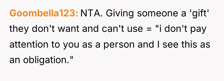 Goombella123 NTA. Giving someone a 'gift' they don't want and...