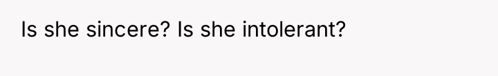 Is she sincere? Is she intolerant?