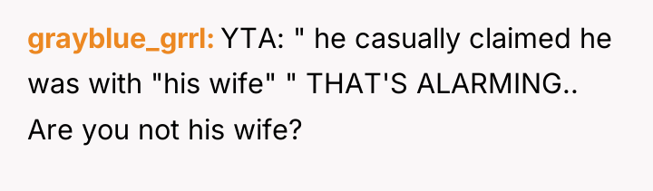 grayblue_grrl YTA: " he casually claimed he was with "his...