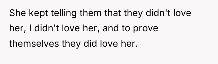 She kept telling them that they didn't love her, I...