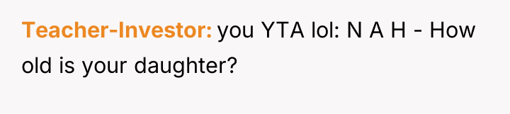Teacher-Investor you YTA lol: N A H - How old...