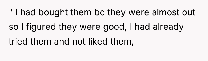 " I had bought them bc they were almost out...