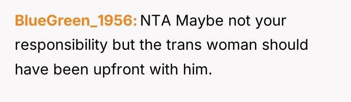 BlueGreen_1956 NTA Maybe not your responsibility but the trans woman...