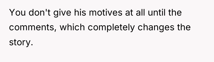 You don't give his motives at all until the comments,...