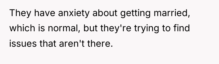 They have anxiety about getting married, which is normal, but...