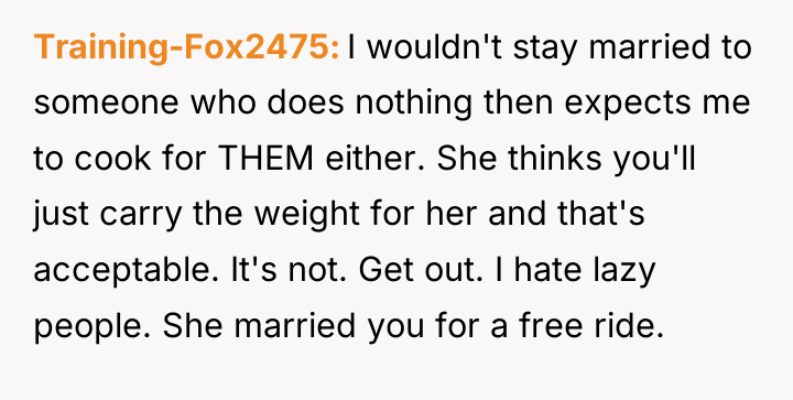 Training-Fox2475 I wouldn't stay married to someone who does nothing...