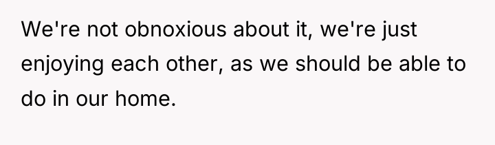 We're not obnoxious about it, we're just enjoying each other,...
