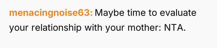 menacingnoise63 Maybe time to evaluate your relationship with your mother:...