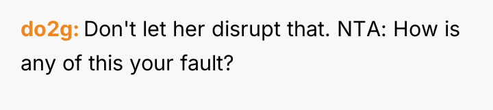do2g Don't let her disrupt that. NTA: How is any...