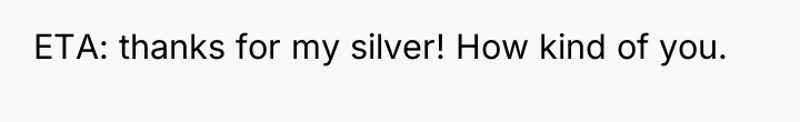 ETA: thanks for my silver! How kind of you.