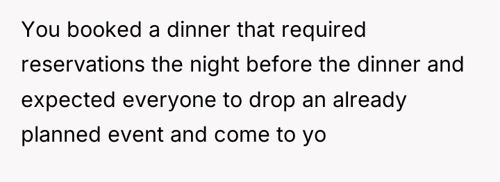 You booked a dinner that required reservations the night before...