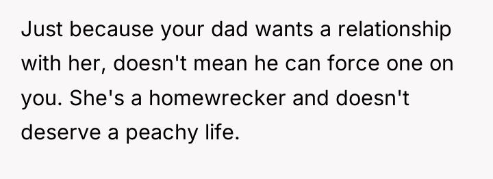 Just because your dad wants a relationship with her, doesn't...