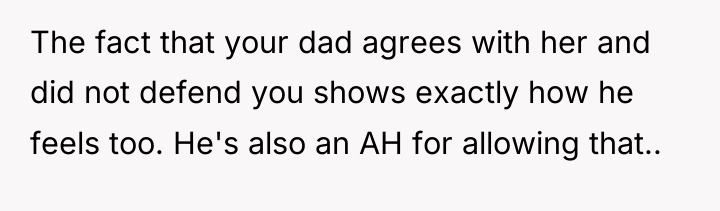 The fact that your dad agrees with her and did...