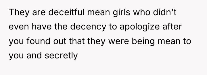 They are deceitful mean girls who didn't even have the...