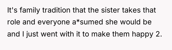 It's family tradition that the sister takes that role and...