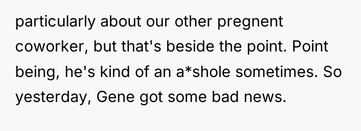 particularly about our other pregnent coworker, but that's beside the...