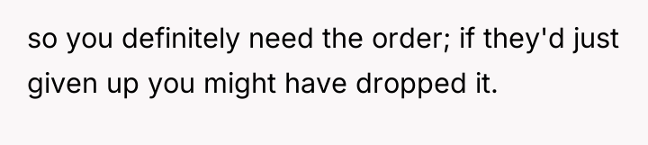 so you definitely need the order; if they'd just given...