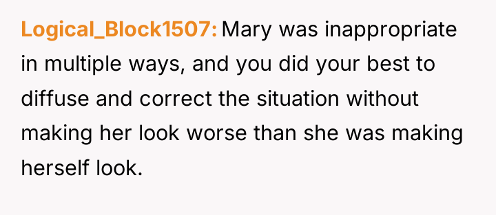 Logical_Block1507 Mary was inappropriate in multiple ways, and you did...