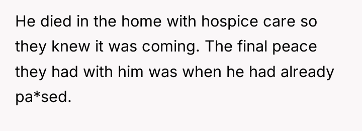 He died in the home with hospice care so they...