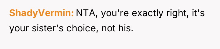 ShadyVermin NTA, you're exactly right, it's your sister's choice, not...